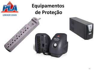 43
Equipamentos
de Proteção
 