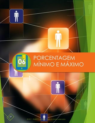 © 2017 - GILBERTO MENDES | Todos os direitos reservados
27
PORCENTAGEM
MÍNIMO E MÁXIMO06
 