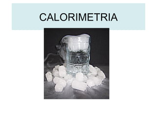 CALORIMETRIA
 