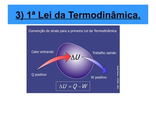 3) 1ª Lei da Termodinâmica.
 