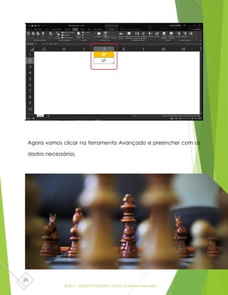 © 2017 - GILBERTO MENDES | Todos os direitos reservados
26
Agora vamos clicar na ferramenta Avançado e preencher com os
dados necessários.
 