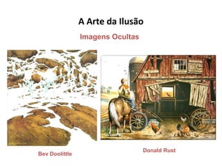 A Arte da Ilusão
Donald Rust
Bev Doolittle
Imagens Ocultas
 
