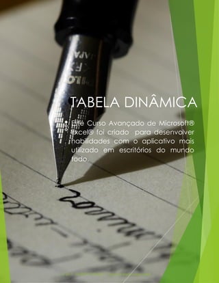 © 2017 - GILBERTO MENDES | Todos os direitos reservados
TABELA DINÂMICA
Este Curso Avançado de Microsoft®
Excel® foi criado para desenvolver
habilidades com o aplicativo mais
utilizado em escritórios do mundo
todo.
 