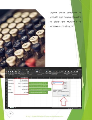 © 2017 - GILBERTO MENDES | Todos os direitos reservados
19
Agora basta selecionar o
cenário que deseja consultar
e clicar em MOSTRAR, e
observe as mudanças.
 