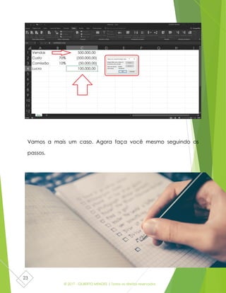 © 2017 - GILBERTO MENDES | Todos os direitos reservados
23
Vamos a mais um caso. Agora faça você mesmo seguindo os
passos.
 