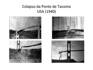 Colapso da Ponte de Tacoma
USA (1940)
 