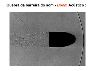 Quebra da barreira do som - Boom Acústico :
 