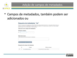 Adição de campos de metadados

   Campos de metadados, também podem ser
    adicionados ou
 