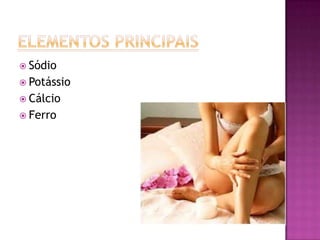  Sódio
 Potássio
 Cálcio
 Ferro
 