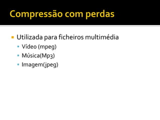 

Utilizada para ficheiros multimédia
 Vídeo (mpeg)
 Música(Mp3)

 Imagem(jpeg)

 