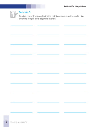 8 Módulo de aprendizaje No. 1
Evaluación diagnóstica
Sección 5
Escribe correctamente todas las palabras que puedas, yo te diré
cuando tengas que dejar de escribir.
 