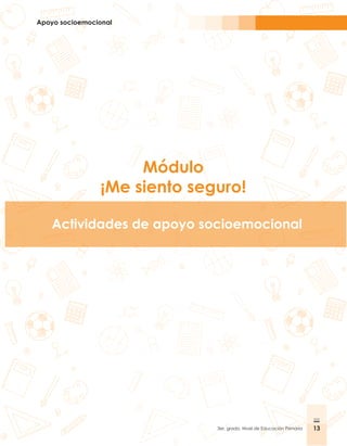 Apoyo socioemocional
13
3er. grado, Nivel de Educación Primaria 13
Módulo
¡Me siento seguro!
Actividades de apoyo socioemocional
 
