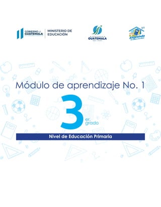 Módulo de aprendizaje No. 1
Nivel de Educación Primaria
er.
grado
 