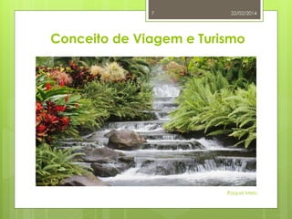 7

22/02/2014

Conceito de Viagem e Turismo

Raquel Melo

 