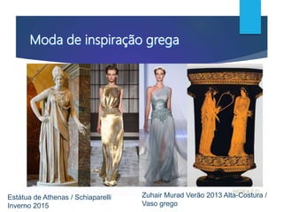 Estátua de Athenas / Schiaparelli
Inverno 2015
Zuhair Murad Verão 2013 Alta-Costura /
Vaso grego
 