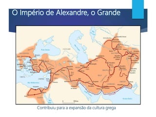Contribuiu para a expansão da cultura grega
 