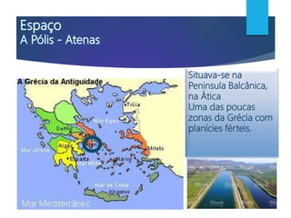 Situava-se na
Peninsula Balcânica,
na Ática
Uma das poucas
zonas da Grécia com
planícies férteis.
 