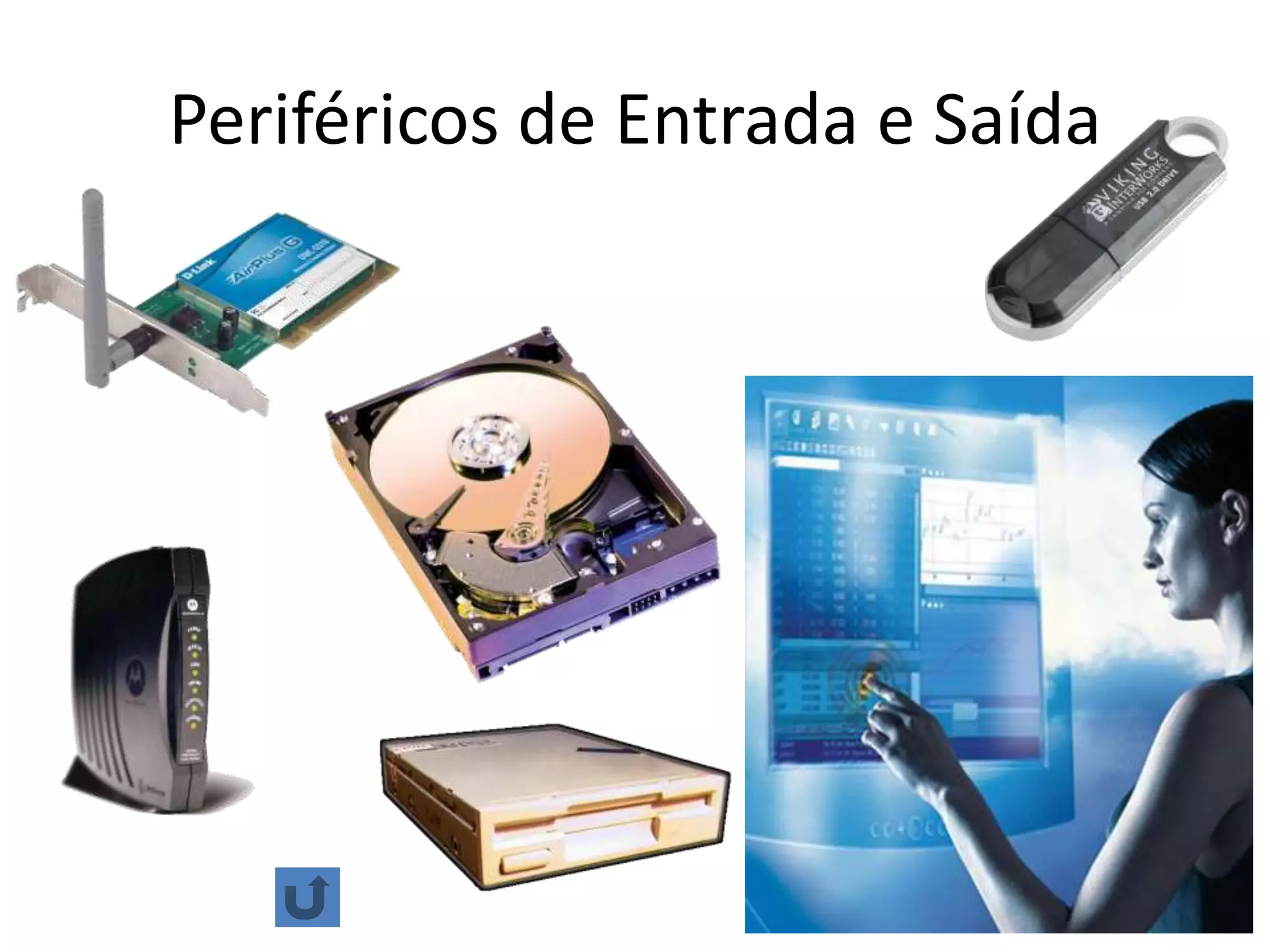 Periféricos de Entrada e Saída
 