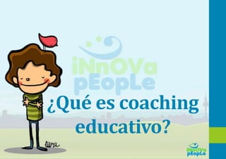¿Qué es coaching
educativo?
 