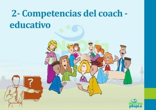 2- Competencias del coach -
educativo
 