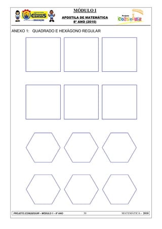 MÓDULO I
APOSTILA DE MATEMÁTICA
8º ANO (2010)
PROJETO (CON)SEGUIR – MÓDULO 1 – 8º ANO 30 MATEMÁTICA - 2010
ANEXO 1: QUADRADO E HEXÁGONO REGULAR
 