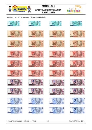 MÓDULO I
APOSTILA DE MATEMÁTICA
8º ANO (2010)
PROJETO (CON)SEGUIR – MÓDULO 1 – 8º ANO 38 MATEMÁTICA - 2010
ANEXO 7: ATIVIDADE COM DINHEIRO
 