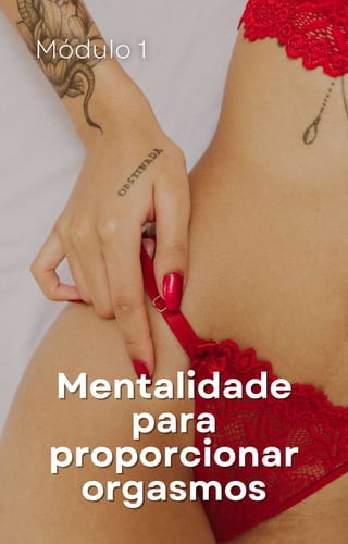 Mentalidade
Mentalidade
para
para
proporcionar
proporcionar
orgasmos
orgasmos
 