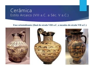 Fase orientalizante (final do século VIII a.C. a meados do século VII a.C.)
 