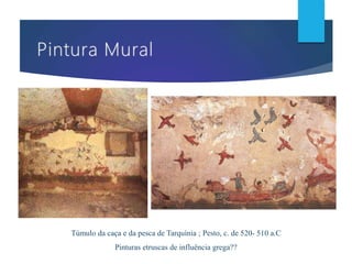 Túmulo da caça e da pesca de Tarquínia ; Pesto, c. de 520- 510 a.C
Pinturas etruscas de influência grega??
 