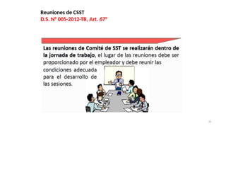 Reuniones de CSST
D.S. N° 005-2012-TR, Art. 67°
33
 