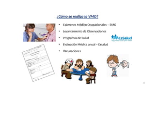 ¿Cómo se realiza la VMO?
• Exámenes Médico Ocupacionales – EMO
• Levantamiento de Observaciones
• Programas de Salud
• Evaluación Médica anual – Essalud
• Vacunaciones
49
 