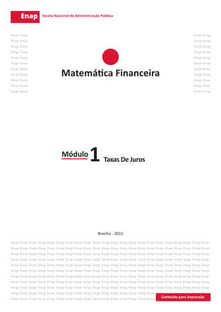 Matemática Financeira
Taxas De Juros
Brasília - 2015
Módulo
1
 