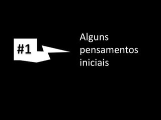 #1Alguns pensamentos iniciais