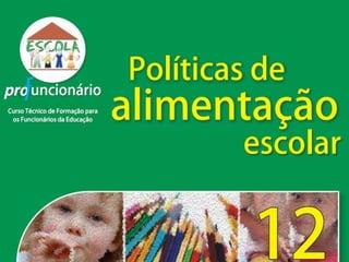 MÓDULO 12

POLITICAS DE
ALIMENTAÇÃO
  ESCOLAR
 