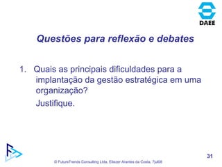 1.  Quais as principais dificuldades para a implantação da gestão estratégica em uma organização? Justifique. Questões para reflexão e debates 
