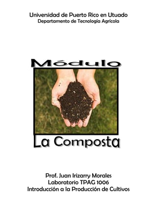 Universidad de Puerto Rico en Utuado
Departamento de Tecnología Agrícola
Prof. Juan Irizarry Morales
Laboratorio TPAG 1006
Introducción a la Producción de Cultivos
 
