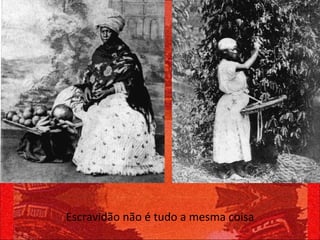 Escravidão não é tudo a mesma coisa 