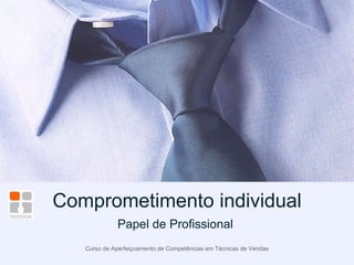 Comprometimento individual Papel de Profissional  Curso de Aperfeiçoamento de Competências em Técnicas de Vendas 