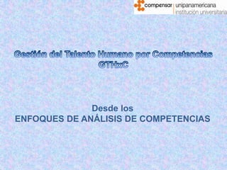 Desde los
ENFOQUES DE ANÁLISIS DE COMPETENCIAS
 