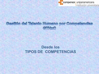 Desde los
TIPOS DE COMPETENCIAS
 