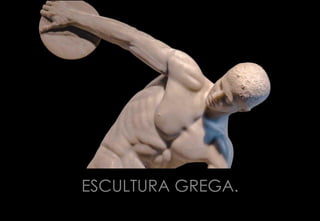 ESCULTURA GREGA.
 