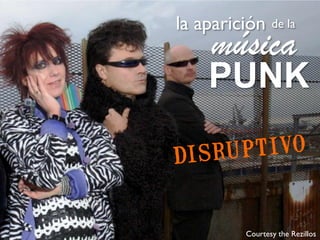 la aparición    de la

    música
    PUNK



         Courtesy the Rezillos
 