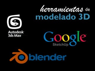 herramientas de
modelado 3D
 