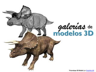 galerías de
modelos 3D



    Triceratops 3D Model por ProLithic 3D
 