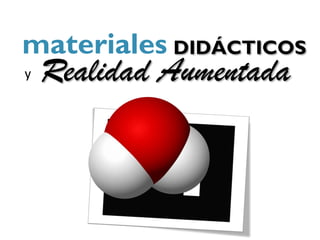 materiales DIDÁCTICOS
y   Realidad Aumentada
 