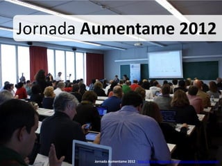 Jornada Aumentame 2012




        Jornada Aumentame 2012 http://www.ciberespiral.org/jornadas12/aumentame/
 
