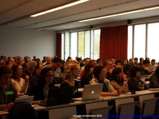 Jornada Aumentame 2012 http://www.ciberespiral.org/jornadas12/aumentam
 