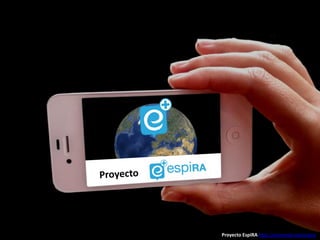 Proyecto EspiRA http://aumenta.me/espira
 