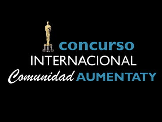 concurso
  INTERNACIONAL
Comunidad AUMENTATY
 