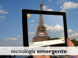 tecnología emergente
                   Ipad2 por WIKITUDE
 